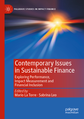 Contemporary Issues in Sustainable Finance: Exploring Performance, Impact Measurement and Financial Inclusion - La Torre, Mario (Editor), and Leo, Sabrina (Editor)