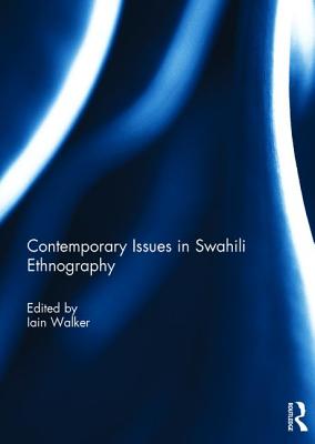 Contemporary Issues in Swahili Ethnography - Walker, Iain (Editor)