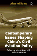 Contemporary Issues Shaping China's Civil Aviation Policy: Balancing International with Domestic Priorities