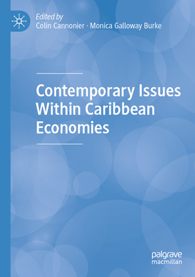 Contemporary Issues Within Caribbean Economies - Cannonier, Colin (Editor), and Galloway Burke, Monica (Editor)