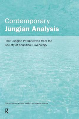 Contemporary Jungian Analysis: Post-Jungian Perspectives from the Society of Analytical Psychology - Alister, Ian (Editor), and Hauke, Christopher (Editor)
