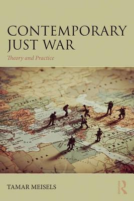 Contemporary Just War: Theory and Practice - Meisels, Tamar