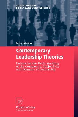 Contemporary Leadership Theories: Enhancing the Understanding of the Complexity, Subjectivity and Dynamic of Leadership - Winkler, Ingo