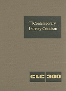 Contemporary Literary Criticism: Criticism of the Works of Today's Novelists, Poets, Playwrights, Short Story Writers, Scriptwriters, and Other Creative Writers