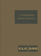 Contemporary Literary Criticism: Criticism of the Works of Today's Novelists, Poets, Playwrights, Short Story Writers, Scriptwriters, and Other Creative Writers - Hunter, Jeffrey W (Editor)
