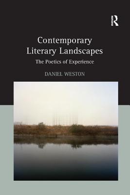 Contemporary Literary Landscapes: The Poetics of Experience - Weston, Daniel