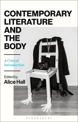 Contemporary Literature and the Body: A Critical Introduction - Hall, Alice (Editor)