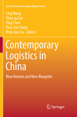 Contemporary Logistics in China: New Horizon and New Blueprint - Wang, Ling (Editor), and Lee, Shao-Ju (Editor), and Chen, Ping (Editor)