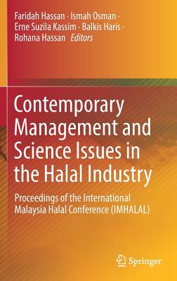 Contemporary Management and Science Issues in the Halal Industry: Proceedings of the International Malaysia Halal Conference (Imhalal) - Hassan, Faridah (Editor), and Osman, Ismah (Editor), and Kassim, Erne Suzila (Editor)