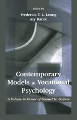 Contemporary Models in Vocational Psychology: A Volume in Honor of Samuel H. Osipow - Leong, Frederick (Editor), and Barak, Azy (Editor)