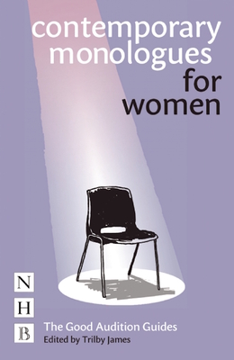 Contemporary Monologues for Women: The Good Audition Guides - James, Trilby (Editor)