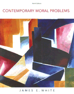 Contemporary Moral Problems - White, James E