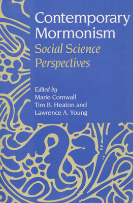 Contemporary Mormonism: Social Science Perspectives - Cornwall, Marie (Editor), and Heaton, Tim B (Editor), and Young, Lawrence A (Editor)
