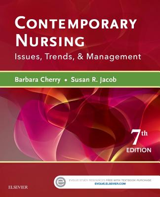 Contemporary Nursing: Issues, Trends, & Management - Cherry, Barbara, Dnsc, MBA, RN, and Jacob, Susan R, PhD, RN