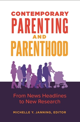 Contemporary Parenting and Parenthood: From News Headlines to New Research - Janning, Michelle Y. (Editor)