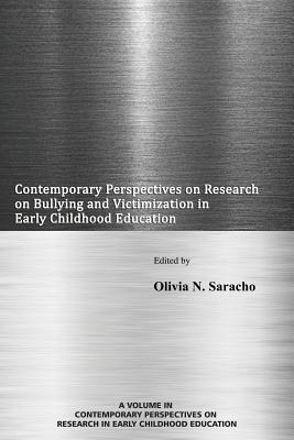 Contemporary Perspectives on Research on Bullying and Victimization in Early Childhood Education - Saracho, Olivia (Editor)