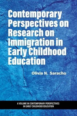 Contemporary Perspectives on Research on Immigration in Early Childhood Education - Saracho, Olivia N (Editor)