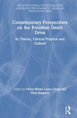 Contemporary Perspectives on the Freudian Death Drive: In Theory, Clinical Practice and Culture - Blml, Victor (Editor), and Giorgi, Liana (Editor), and Huppert, Daru (Editor)