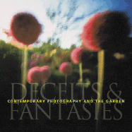 Contemporary Photography and the Garden: Deceits and Fantasies