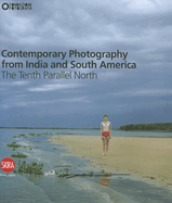 Contemporary Photography from India and South America: The Tenth Parallel North