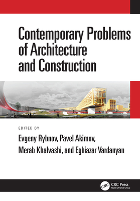 Contemporary Problems of Architecture and Construction: Proceedings of the 12th International Conference on Contemporary Problems of Architecture and Construction (ICCPAC 2020), 25-26 November 2020, Saint Petersburg, Russia - Rybnov, Evgeny (Editor), and Akimov, Pavel (Editor), and Khalvashi, Merab (Editor)