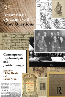 Contemporary Psychoanalysis and Jewish Thought: Answering a Question with More Questions - Henik, Libby (Editor), and Aron, Lewis (Editor)