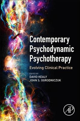 Contemporary Psychodynamic Psychotherapy: Evolving Clinical Practice - Kealy, David (Editor), and Ogrodniczuk, John S. (Editor)