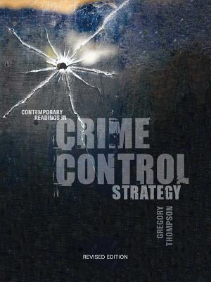 Contemporary Readings in Crime Control Strategy: Revised Edition - Thompson, Gregory (Editor)