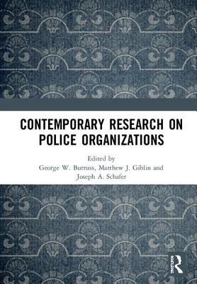 Contemporary Research on Police Organizations - Burruss, George W. (Editor), and Giblin, Matthew J. (Editor), and Schafer, Joseph A. (Editor)