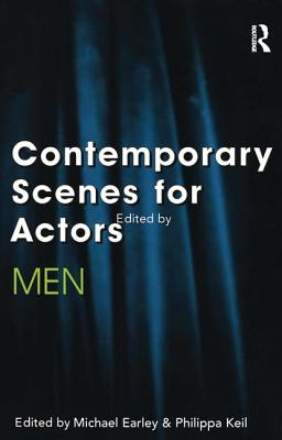 Contemporary Scenes for Actors: Men - Earley, Michael, and Keil, Philippa