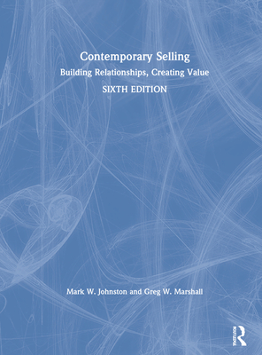Contemporary Selling: Building Relationships, Creating Value - Johnston, Mark W, and Marshall, Greg W