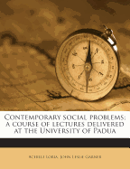 Contemporary Social Problems: A Course of Lectures Delivered at the University of Padua (Classic Reprint)