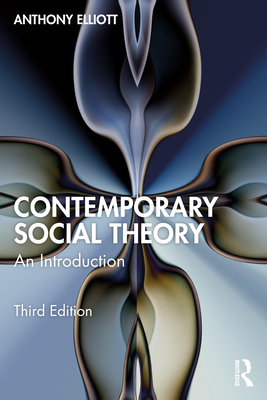 Contemporary Social Theory: An Introduction - Elliott, Anthony