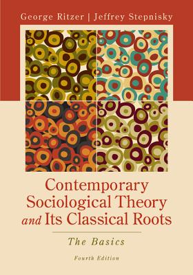 Contemporary Sociological Theory and Its Classical Roots: The Basics - Ritzer, George, Dr., and Stepnisky, Jeff