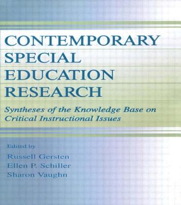 Contemporary Special Education Research: Syntheses of the Knowledge Base on Critical Instructional Issues - Gersten, Russell (Editor), and Schiller, Ellen P (Editor), and Vaughn, Sharon R (Editor)