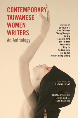 Contemporary Taiwanese Women Writers: An Anthology - Stalling, Jonathan, and Lin, Tai-Man, and Leung, Yanwing