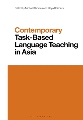 Contemporary Task-Based Language Teaching in Asia - Thomas, Michael (Editor), and Wei, Li (Editor), and Reinders, Hayo (Editor)