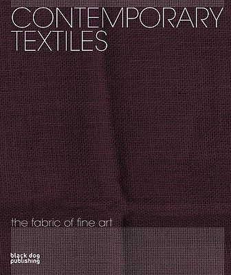 Contemporary Textiles: The Fabric of Fine Art - Monem, Nadine (Editor)