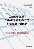 Contemporary Theory and Practice of Organizations: Part I: Understanding the Organization