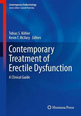 Contemporary Treatment of Erectile Dysfunction: A Clinical Guide - Khler, Tobias S (Editor), and McVary, Kevin T (Editor)