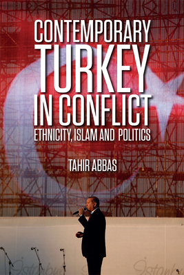 Contemporary Turkey in Conflict: Ethnicity, Islam and Politics - Abbas, Tahir, Professor