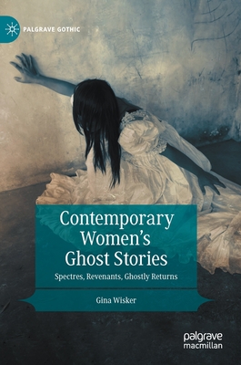 Contemporary Women's Ghost Stories: Spectres, Revenants, Ghostly Returns - Wisker, Gina