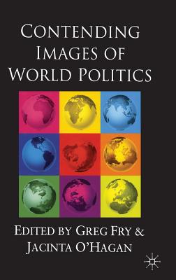 Contending Images of World Politics - Fry, Greg, and O'Hagan, Jacinta