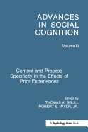 Content and Process Specificity in the Effects of Prior Experiences: Advances in Social Cognition, Volume III