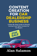 Content Creation for Car Dealership Business: A Step-By-Step Guide to Directly Connect and Tailor Content for Car Buyers