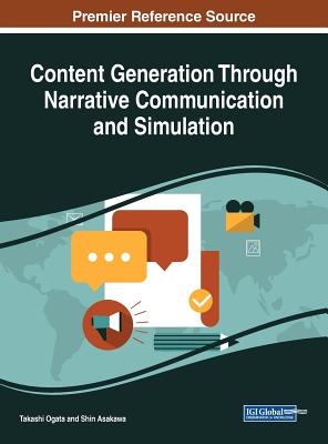 Content Generation Through Narrative Communication and Simulation - Ogata, Takashi (Editor), and Asakawa, Shin (Editor)