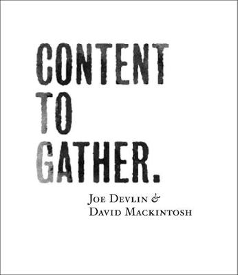 Content to Gather - Devlin, Joe (Artist), and Mackintosh, David (Artist), and Holman, Martin (Afterword by)