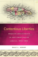 Contentious Liberties: American Abolitionists in Post-Emancipation Jamaica, 1834-1866