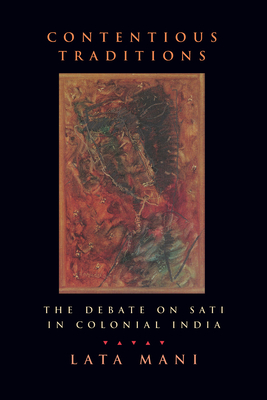 Contentious Traditions: The Debate on Sati in Colonial India - Mani, Lata