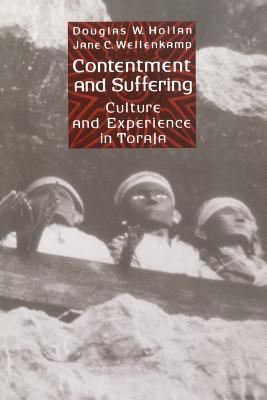 Contentment and Suffering: Culture and Experience in Toraja - Hollan, Douglas, and Wellenkamp, Jane